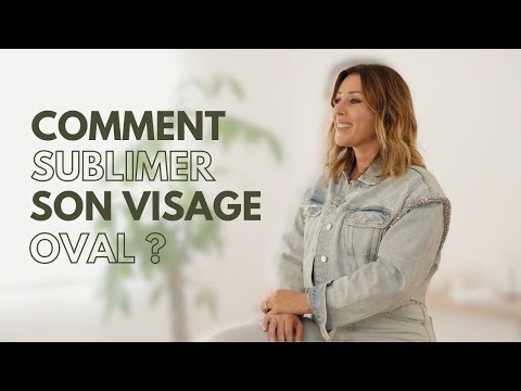 Comment sublimer un visage oval ?