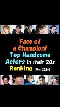 Face of a Champion! Top Handsome Actors in their 20s!!