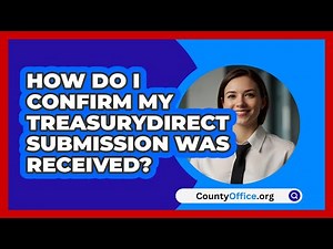 How Do I Confirm My TreasuryDirect Submission Was Received? | CountyOffice News