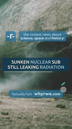 🧪 Sunken nuclear submarine still leaking radiation