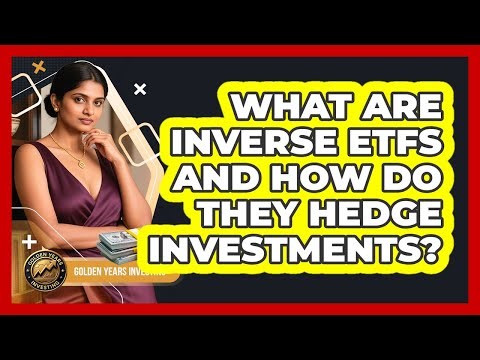 What Are Inverse ETFs And How Do They Hedge Investments? - Golden Years Investing