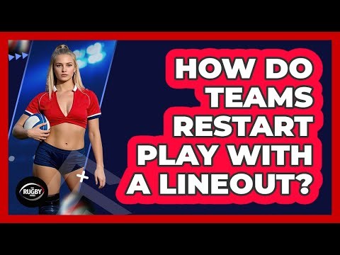 How Do Teams Restart Play With a Lineout?