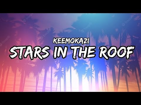 Keemokazi - Stars In The Roof (Lyrics)