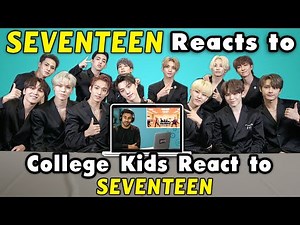 SEVENTEEN Reacts To College Kids React To SEVENTEEN (K-Pop)