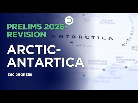 Arctic & Antarctica Explained for UPSC | Maps, Seas,Treaties & India’s Role | Polar Regions