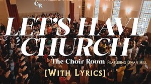 "Let's Have Church" feat. Dwan Hill - The Choir Room (Live Music Video w/ LYRICS) Chords - ChordU