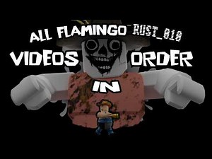 All Flamingo RUST_010 Videos in Order