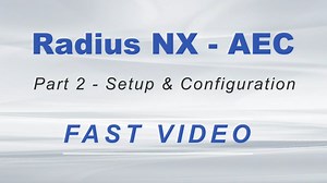 Radius NX AEC Part 2 - Setup and Configuration Fast Video