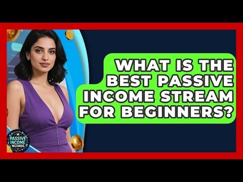 What Is the Best Passive Income Stream for Beginners? | Passive Income Wizards News