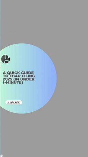 A Quick Guide to FBAR Filing 2025 (in Under 1-Minute)