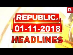 Latest News Headlines - Republic TV | 01-11-2018