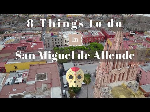 8 Things to Do in San Miguel de Allende, Mexico
