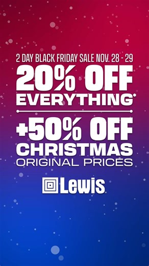 Lewis’ two day Black Friday sale is November 28-29! Christmas decor is 50% off original prices, then take 20% off everything* on top. Ring in the holidays with festive savings and must-have seasonal finds. *Excludes: tobacco products, beer, wine & spirits, prescriptions, lottery tickets, or gift cards | Lewis Drug