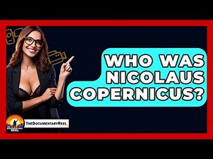 Who Was Nicolaus Copernicus? - The Documentary Reel
