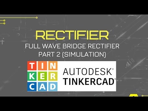 Full Wave Bridge Rectifier ( Simulation using TinkerCAD)