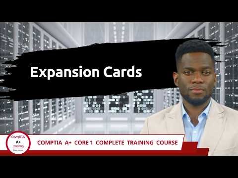 CompTIA A+ Core 1 (220-1201) | Expansion Cards | Exam Objective 3.5 | Course Training Video