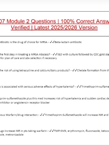 PC707 Module 2 Questions | 100% Correct Answers | Verified | Latest 2026/2027 Version Which antibiotic is the drug of choice for MRSA - âœ”âœ”Beta-lactam antibiotic What is the first step in treating a MRSA Abscess? - âœ”âœ”I&D with culture followed by CDC gold standard resource for plan of care and abx selection if necessary What is the risk of using tetracycline and calcium/dairy products? - âœ”âœ”Chelate formation from the calsium What abx is associated with serious adverse effects of hyperka