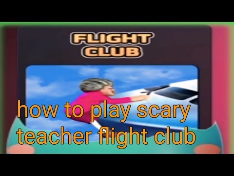 how to play scary teacher flight club