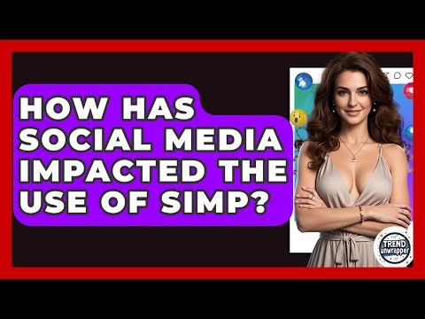 How Has Social Media Impacted The Use Of Simp? - Trend Unwrapper