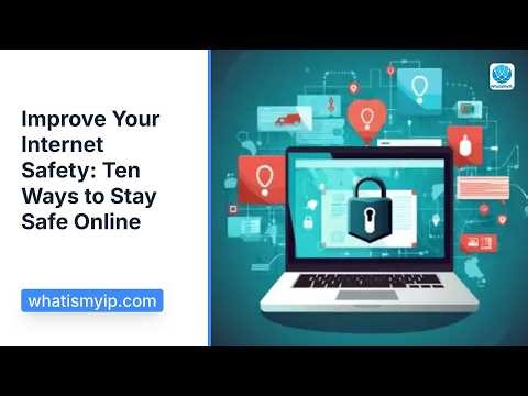 Improve Your Internet Safety: Ten Ways to Stay Safe Online