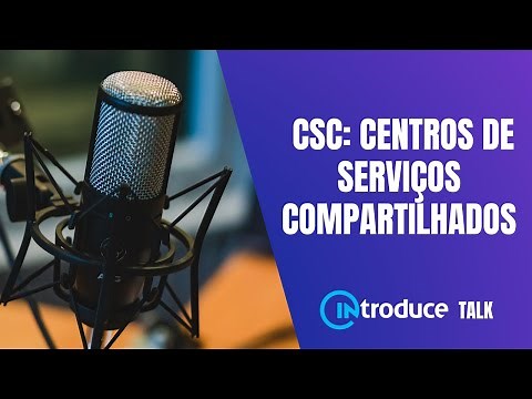 Introduce | CSC: Por dentro dos Centros de Serviços Compartilhados