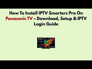 How To Install IPTV Smarters Pro On Panasonic TV – Download, Setup & IPTV Login Guide