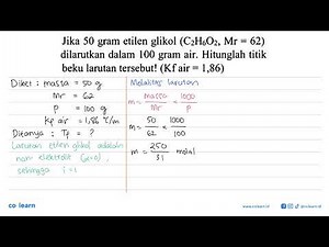 Jika 50 gram etilen glikol (C2H6O2, Mr = 62) dilarutkan dalam 100 gram air. Hitunglah titik beku ...