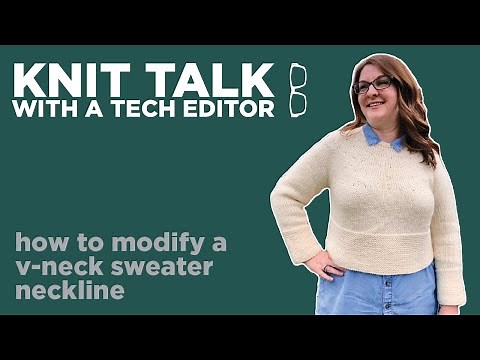 Knit Talk - Ep 30 - How to modify the depth and/or width of a V-neck sweater