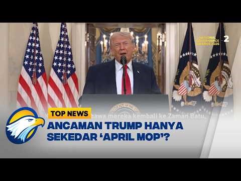TOP REVIEW - ANCAMAN TERBARU TRUMP DIANGGAP HANYA "APRIL MOP"