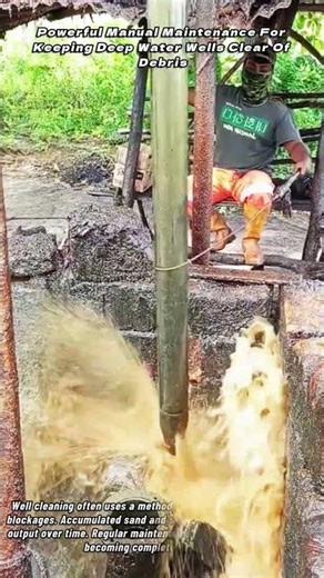 Powerful Manual Maintenance For Keeping Deep Water Wells Clear Of Debris