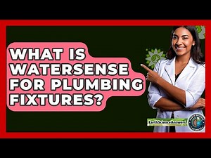 What Is WaterSense For Plumbing Fixtures? - Earth Science Answers