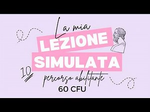 La mia LEZIONE SIMULATA da 10/10! - Percorso abilitante 60cfu eCampus