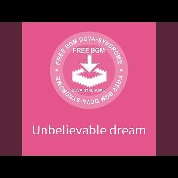 Unbelievable dream