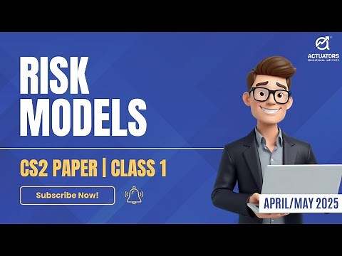 Risk Models Explained | Class 1 | CS2 Simplified for IFoA/IAI April/May 2025