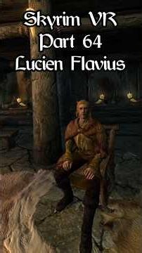 Lucien Flavius | Skyrim VR #64 | #skyrim #skyrimVR