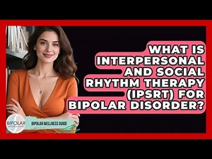 What Is Interpersonal And Social Rhythm Therapy (IPSRT) For Bipolar Disorder?
