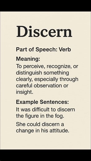 Discern (/dɪˈsɜːn/) (Verb): To perceive, recognize, or distinguish something clearly, especially...
