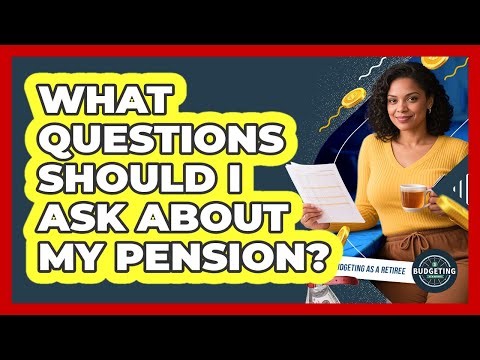 What Questions Should I Ask About My Pension?