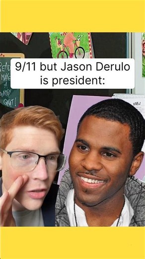 9/11 but Jason Derulo is president