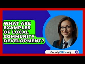 What Are Examples Of Local Community Development? - CountyOffice.org