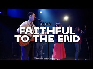 Faithful To The End (Bethel) – Josiah Yang | Cornerstone Worship