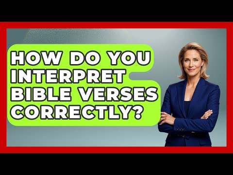 How Do You Interpret Bible Verses Correctly? - Explaining Bible Verses