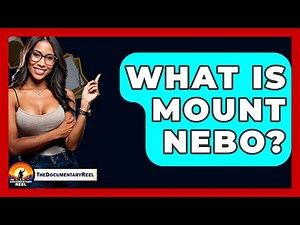 What Is Mount Nebo? - The Documentary Reel