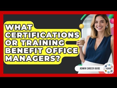 What Certifications Or Training Benefit Office Managers? - Admin Career Guide