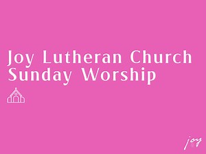Sunday Worship Services — Joy Lutheran Church