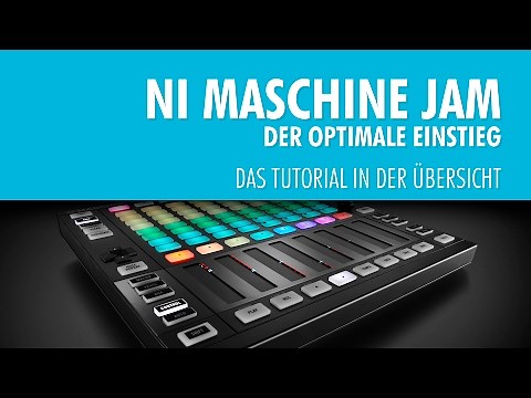 Maschine Jam - Der optimale Einstieg - Das Tutorial in der Übersicht