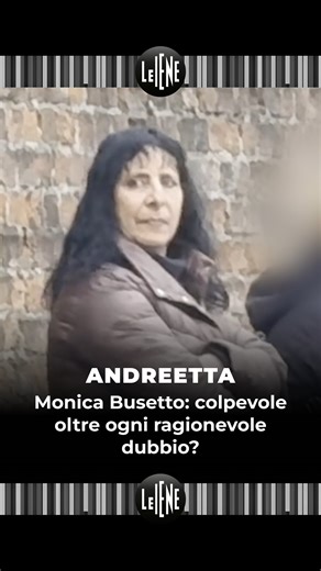 Monica Busetto: colpevole oltre ogni ragionevole dubbio? #LeIene Con Max Andreetta | Le Iene