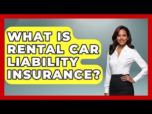 What Is Rental Car Liability Insurance? - Auto Coverage Explained