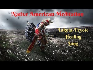 Native American Meditation - Lakota Peyote Healing Song