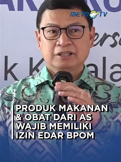Kepala BPOM RI Tegaskan Regulasi Produk Impor dari AS